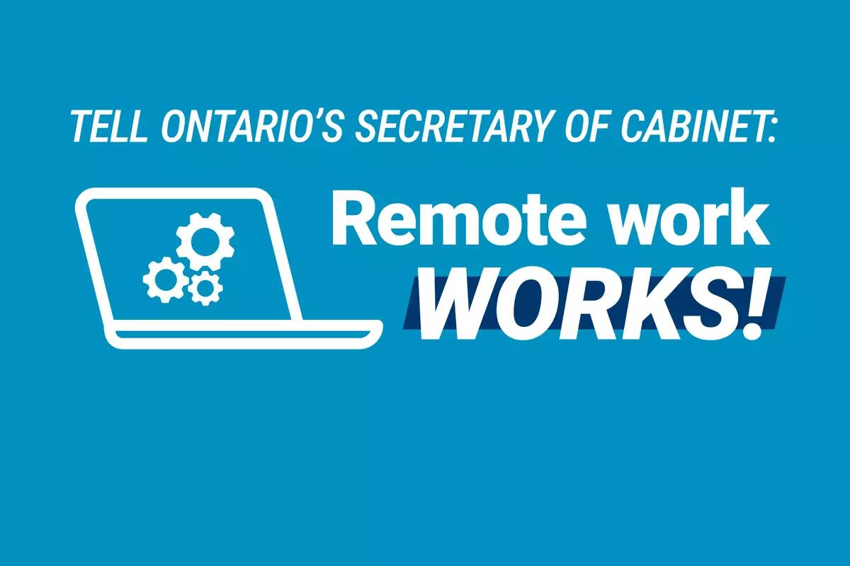 The text "Tell Ontario's Secretary of Cabinet: Remote work WORKS!" Along with an icon of a laptop with gears on it.